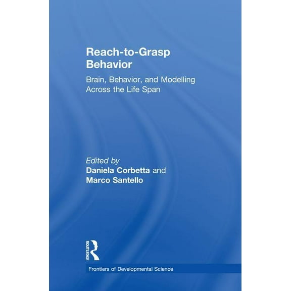Frontiers of Developmental Science Reach-to-Grasp Behavior: Brain, Behavior, and Modelling Across the Life Span, (Hardcover)