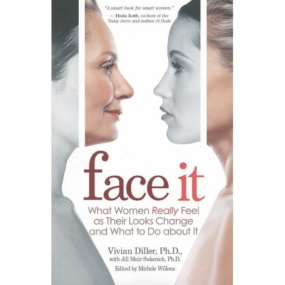 Face It: What Women Really Feel as Their Looks Change and What to Do about It, (Paperback)