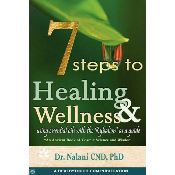 7 Steps to Healing and Wellness - Using Essential Oils, With the Kybalion as a Guide (Paperback)