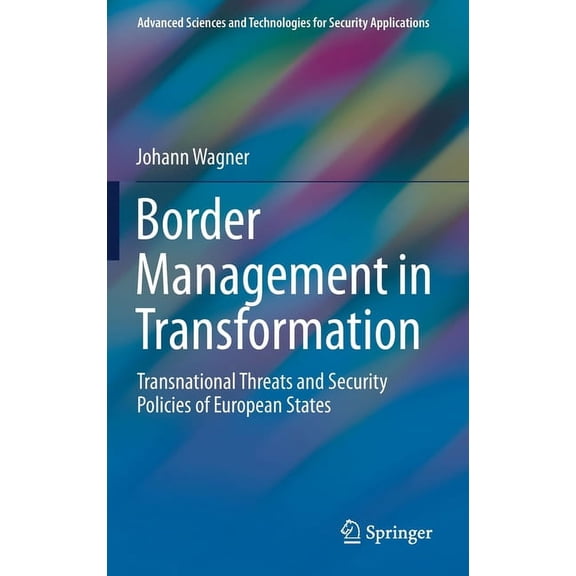 Advanced Sciences and Technologies for S Border Management in Transformation: Transnational Threats and Security Policies of European States, (Hardcover)