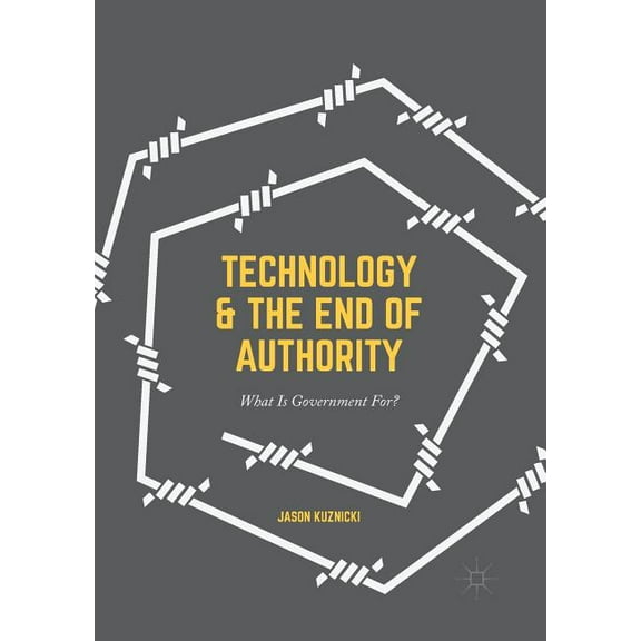 Technology and the End of Authority: What Is Government For?, (Paperback)