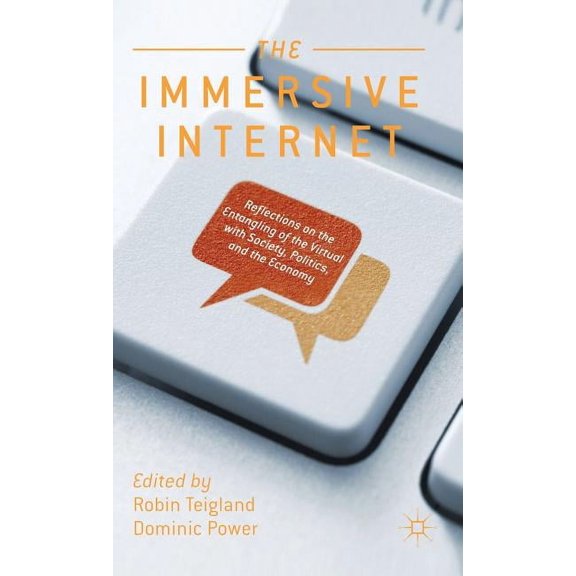 The Immersive Internet: Reflections on the Entangling of the Virtual With Society, Politics and the Economy
