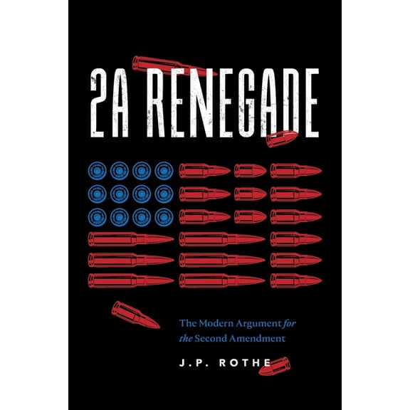 2A Renegade: The Modern Argument for the Second Amendment, (Paperback)