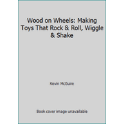 Wood on Wheels: Making Toys That Rock & Roll, Wiggle & Shake [Paperback - Used]