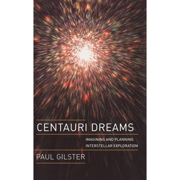 Centauri Dreams: Imagining and Planning Interstellar Exploration, (Hardcover)