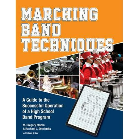 Marching Band Techniques : A Guide to the Successful Operation of a High School Band (Best High School Marching Bands In The Us)