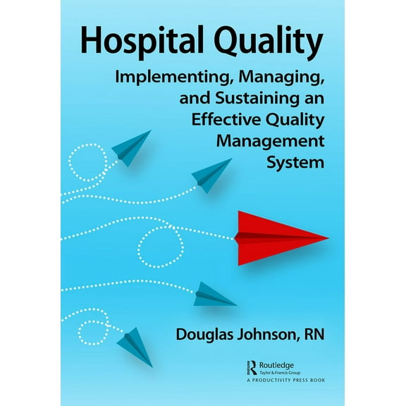 Hospital Quality: Implementing, Managing, and Sustaining an Effective Quality Management System, (Hardcover)