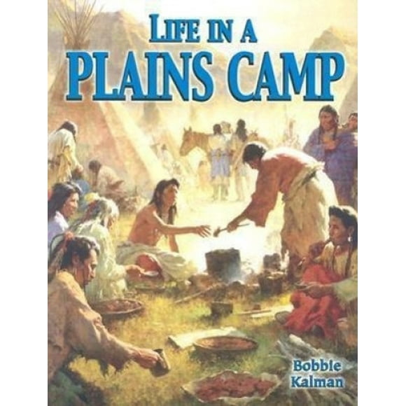 La Vie dans un Camp des Plaines (Nations Indigènes d'Amérique du Nord S.)