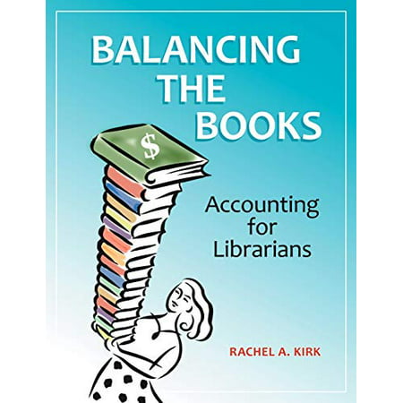 Balancing the Books: Accounting for Librarians Pre-Owned Paperback 1610691113 9781610691116 Rachel A. Kirk