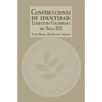 Construcciones de Identidad: Literatura Colombiana del Siglo XIX (Paperback)