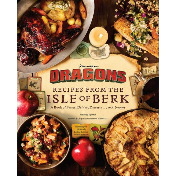 DreamWorks Dragons: Recipes from the Isle of Berk [Official Cookbook]: A Book of Feasts, Drinks, Desserts . . . and Drag, (Hardcover)