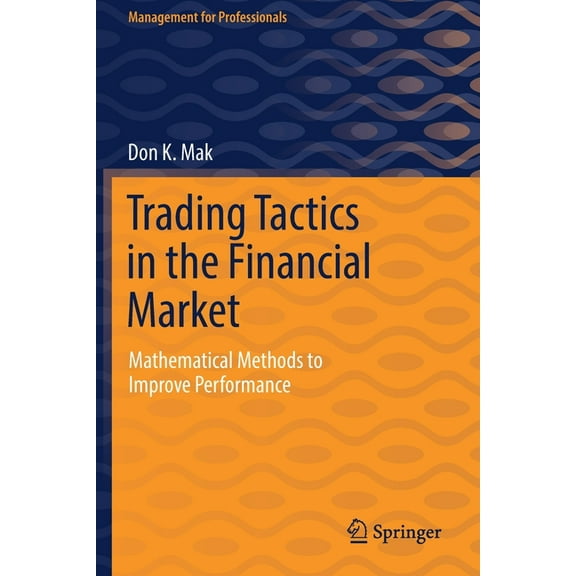Management for Professionals Trading Tactics in the Financial Market: Mathematical Methods to Improve Performance, (Paperback)