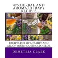 thumbnail image 1 of Pre-Owned 475 Herbal and Aromatherapy Recipes: Recipes for life, family and all of your household needs. (Paperback) 061587178X 9780615871783, 1 of 1