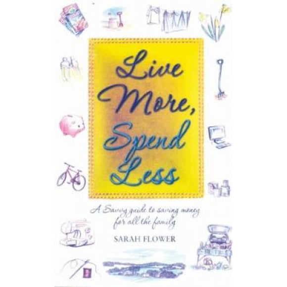 Live More, Spend Less: A Savvy Guide to Saving Money for All the Family