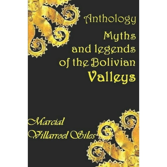 Myths and Legends in Bolivian Literature: Myths and Legends of the Bolivian Valleys (Series #2) (Paperback)