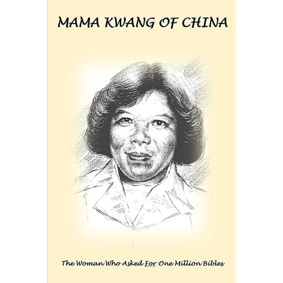 Mama Kwang of China : The Woman Who Asked For A Million Bibles (Paperback)