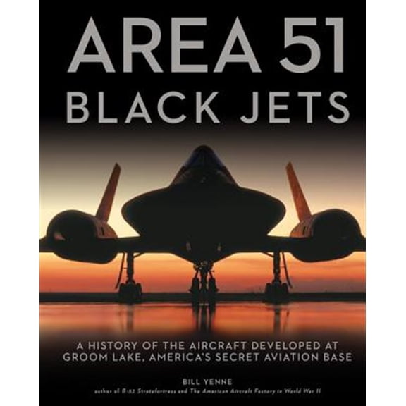Pre-Owned Area 51 - Black Jets: A History of the Aircraft Developed at Groom Lake, America's Secret Aviation Base (Paperback) 0760361452 9780760361450