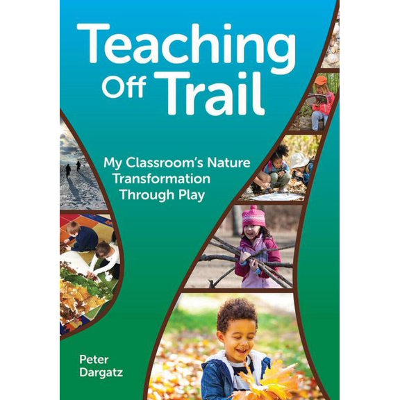 Teaching Off Trail: My Classroom's Nature Transformation Through Play, (Paperback)