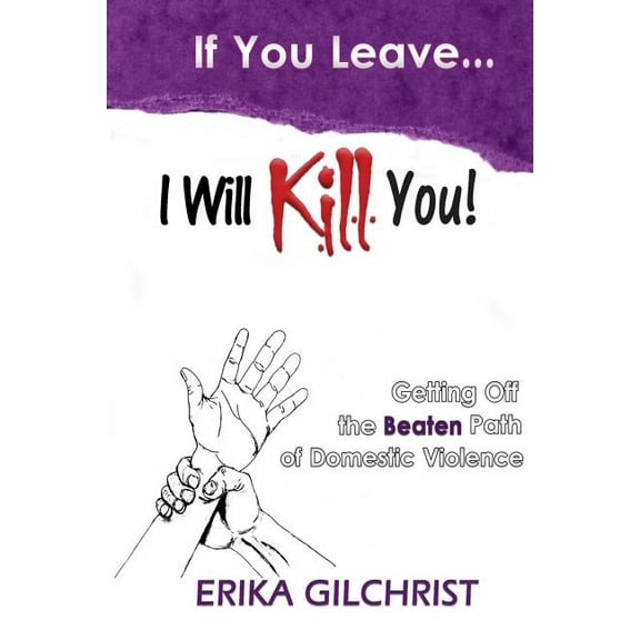 If You Leave, I Will Kill You! : Getting Off the Beaten Path of Domestic Violence (Paperback)