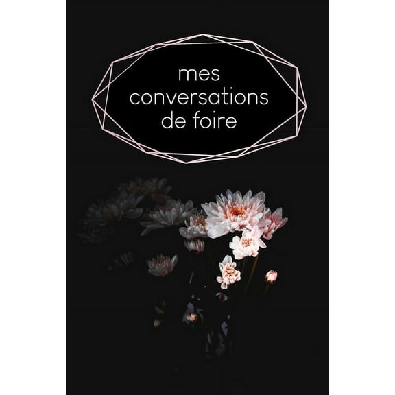 Mes conversations de foire : Carnet à compléter pour l'enregistrement des conversations avec les (nouveaux) clients - Motif: Fleur noire (Paperback)