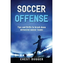 Soccer Offense: Tips and Drills to Break Down Defensive Soccer Teams, (Paperback)