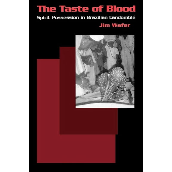 Contemporary Ethnography The Taste of Blood: Spirit Possession in Brazilian Candomble, (Paperback)