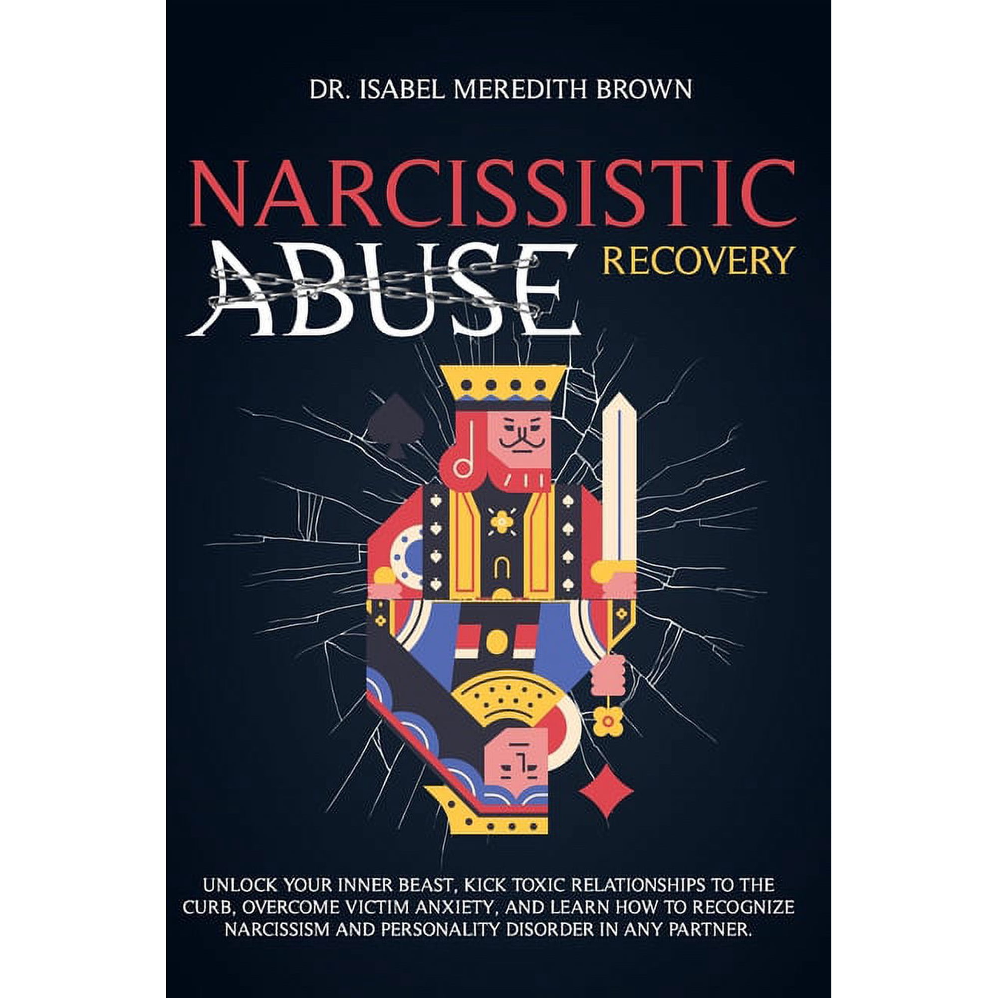 Narcissistic Abuse Recovery: Unlock Your Inner Beast, Kick Toxic Relationships to the Curb, Overcome Victim Anxiety, and Learn How to Recognize Nar