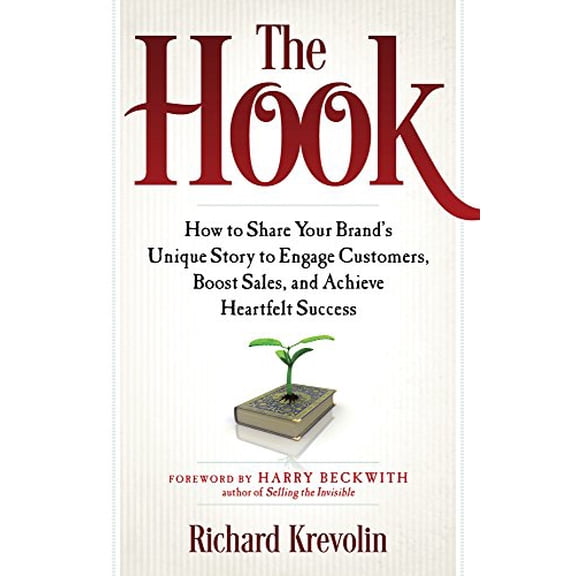 Pre-Owned The Hook: How to Share Your Brand's Unique Story to Engage Customers, Boost Sales, and Achieve Heartfelt Success
