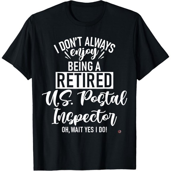 Funny Retired U.S. Postal Inspector T-Shirt men and women can wear, black, white, gifts