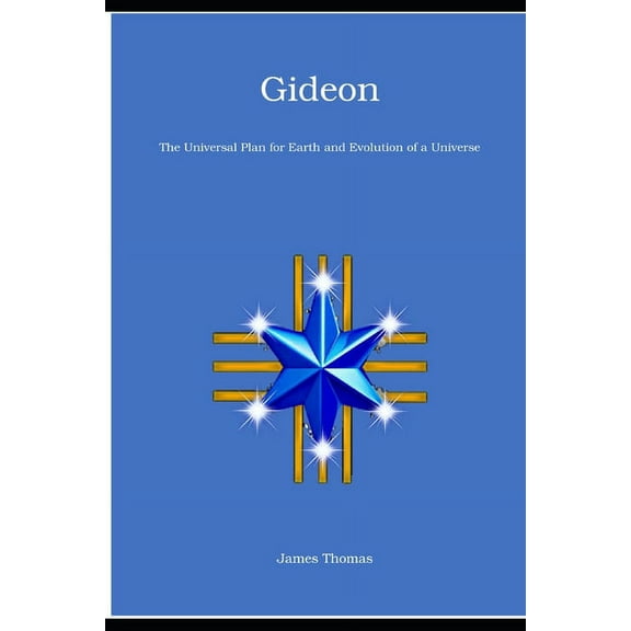 Gideon: The Universal Plan for Earth and Evolution of a Universe, (Paperback)