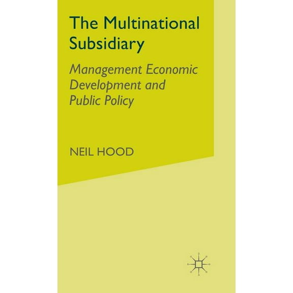 The Multinational Subsidiary: Management Economic Development and Public Policy, (Hardcover)