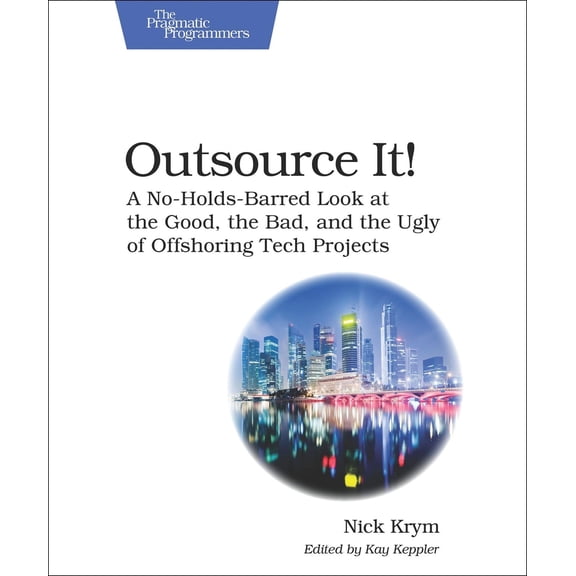 Pre-Owned Outsource It!: A No-Holds-Barred Look at the Good, the Bad, and the Ugly of Offshoring Tech Projects (Paperback) 193778505X 9781937785055