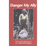 Danger, My Ally: The Amazing Life Story of the Discoverer of the Crystal Skull (Paperback 9780969995104) by F. Mitchell-Hedges