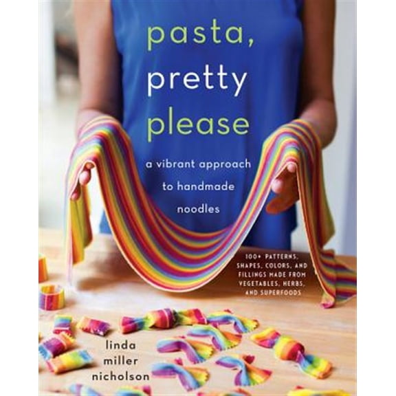 Pre-Owned Pasta, Pretty Please: A Vibrant Approach to Handmade Noodles (Hardcover) 0062674935 9780062674937