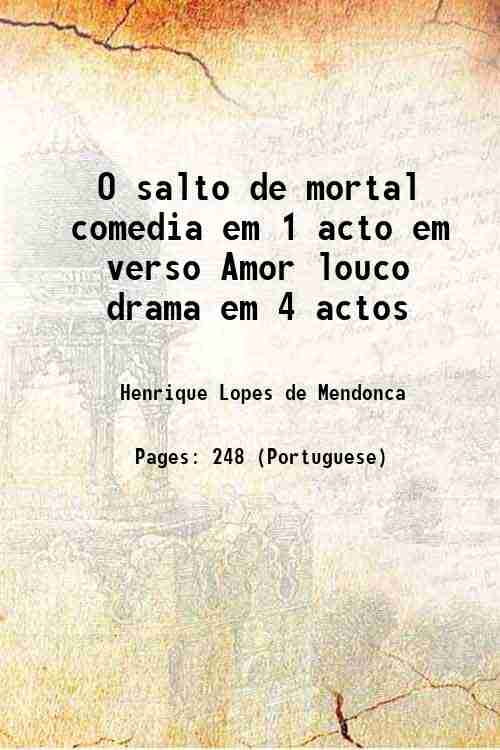 O salto de mortal comedia em 1 acto em verso Amor louco drama em 4