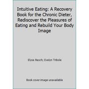 Intuitive Eating: A Recovery Book for the Chronic Dieter, Rediscover the Pleasures of Eating and Rebuild Your Body Image [Hardcover - Used]
