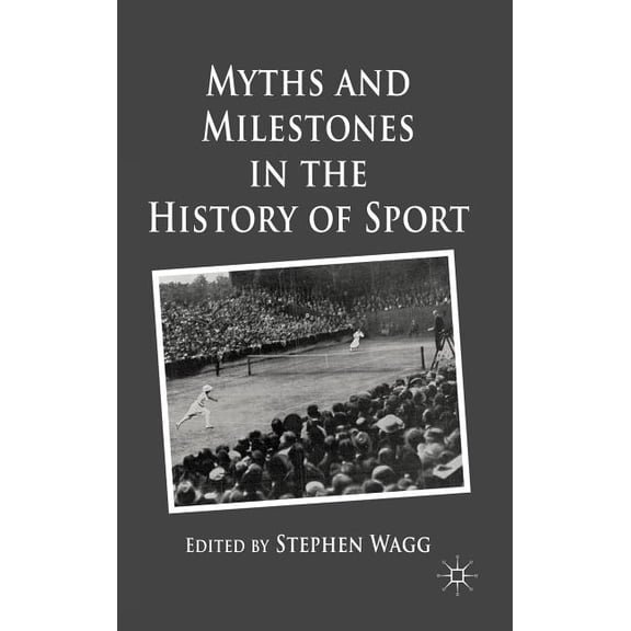 Myths and Milestones in the History of Sport, (Hardcover)