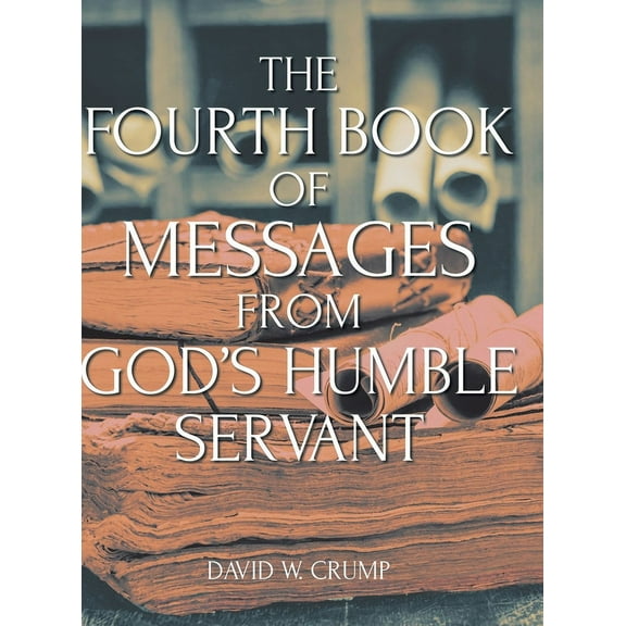The Fourth Book of Messages from God's Humble Servant, (Hardcover)