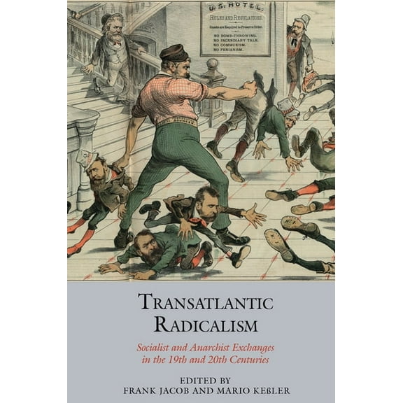 Studies in Labour History Transatlantic Radicalism: Socialist and Anarchist Exchanges in the 19th and 20th Centuries, Book 16, (Hardcover)