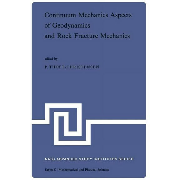 NATO Science Series C: Continuum Mechanics Aspects of Geodynamics and Rock Fracture Mechanics: Proceedings of the NATO Advanced Study Institute, Book 12, (Paperback)