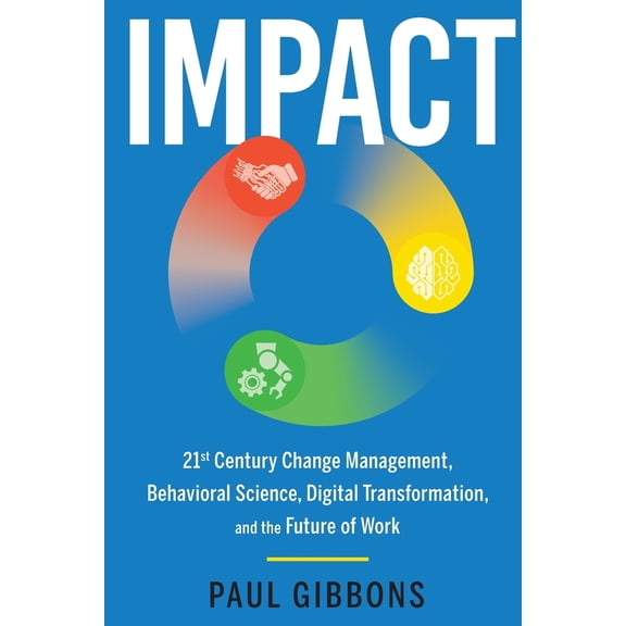 Pre-Owned Impact: 21st Century Change Management, Behavioral Science, Digital Transformation, and the Future of Work (Paperback) 0997651210 9780997651218