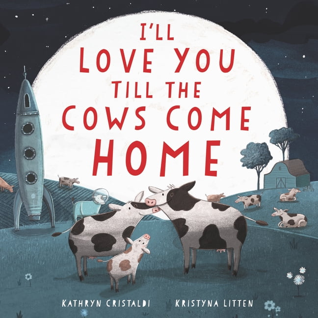 CRISTALDI, KATHRYN I'll Love You Till the Cows Come Home Board Book : A Valentine's Day Book for Kids (Board book)