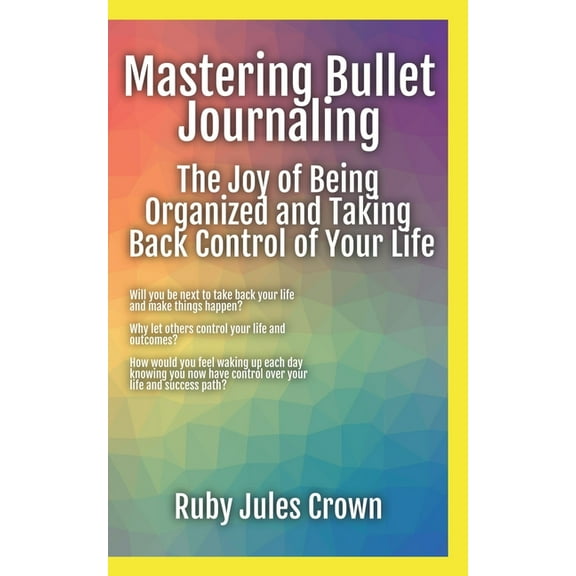 Accomplish More Faster: Mastering Bullet Journaling The Joy of Being Organized and Taking Back Control of Your Life: Your operational manual to transform confusion into activities that reclaim your li