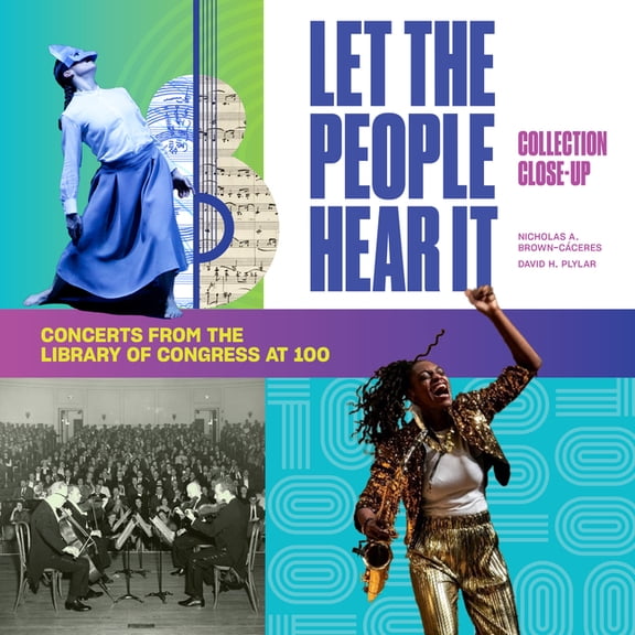 Collection Close-Ups Let the People Hear It: One Hundred Years of Concerts at the Library of Congress, (Hardcover)