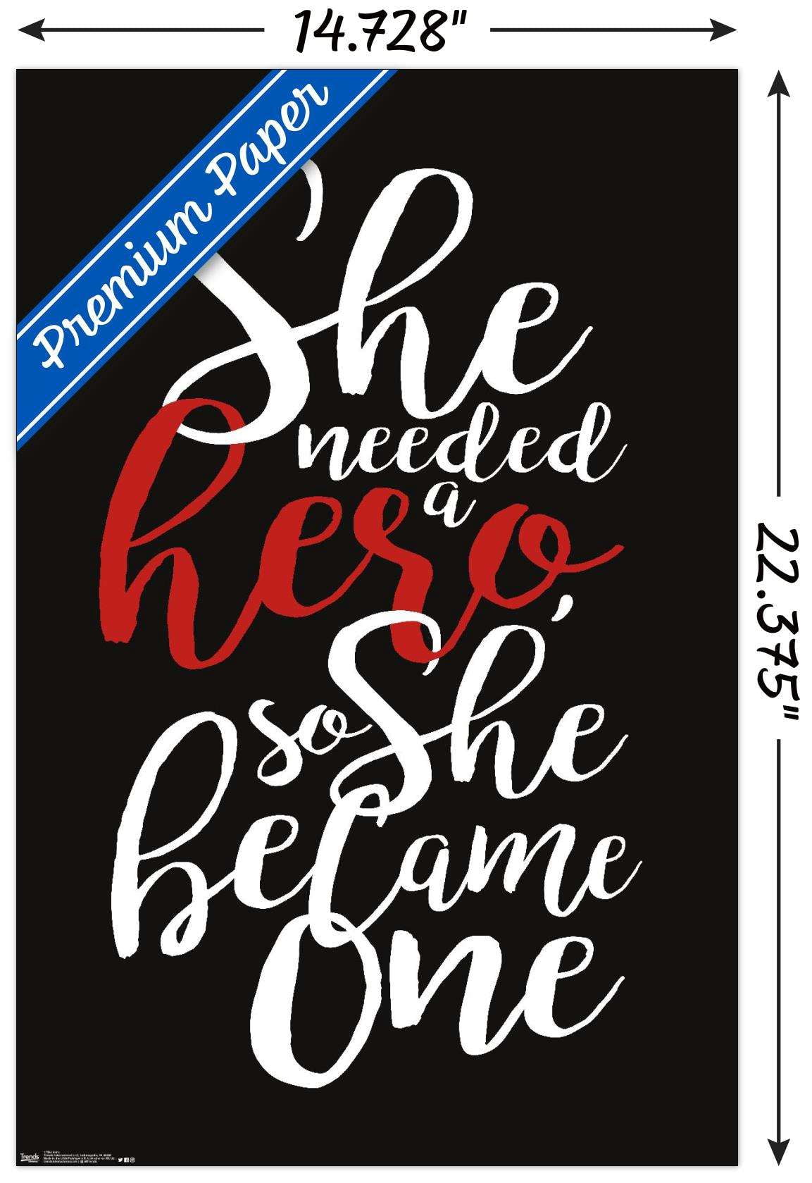 She needed a hero, so she became one Wall Poster, 14.725" x 22.375"