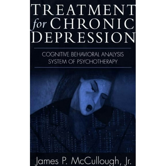Treatment for Chronic Depression : Cognitive Behavioral Analysis System of Psychotherapy (CBASP) (Paperback)