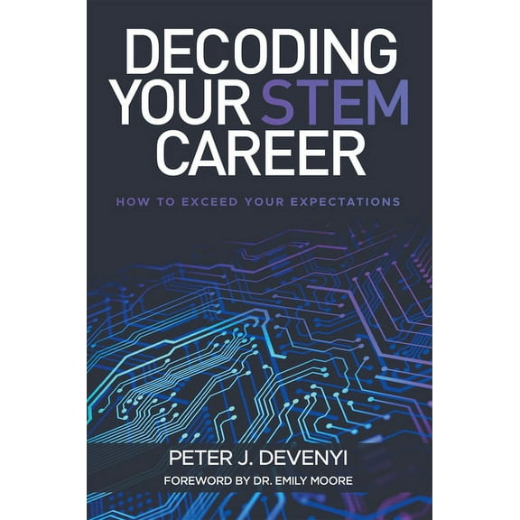 Decoding Your STEM Career: How to Exceed Your Expectations (Paperback)