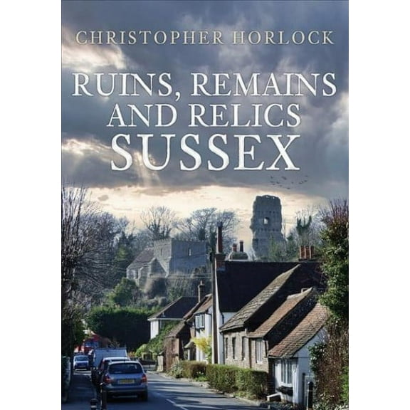 Ruins, Remains and Relics: Sussex (Paperback)