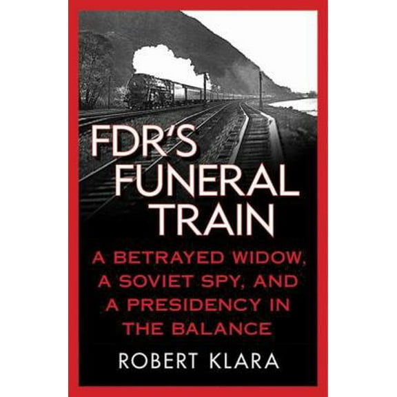 Pre-Owned Fdr's Funeral Train: A Betrayed Widow, a Soviet Spy, and a Presidency in the Balance (Paperback) 0230108032 9780230108035