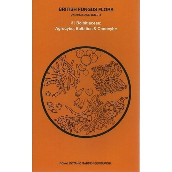 British Fungus Flora: Agarics and Boleti 3 : Bolbitiaceae: Agrocybe, Bolbitius & Conocybe (Paperback)